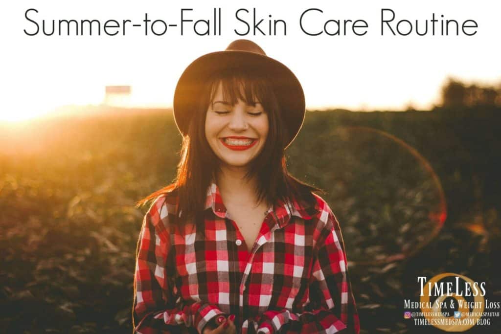 Summer-to-Fall Skin Care Routine | Timeless Skin and Wellness | South Ogden, UT