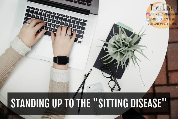 Standing Up to the “Sitting Disease” | South Ogden, UT | Timeless Skin and Wellness