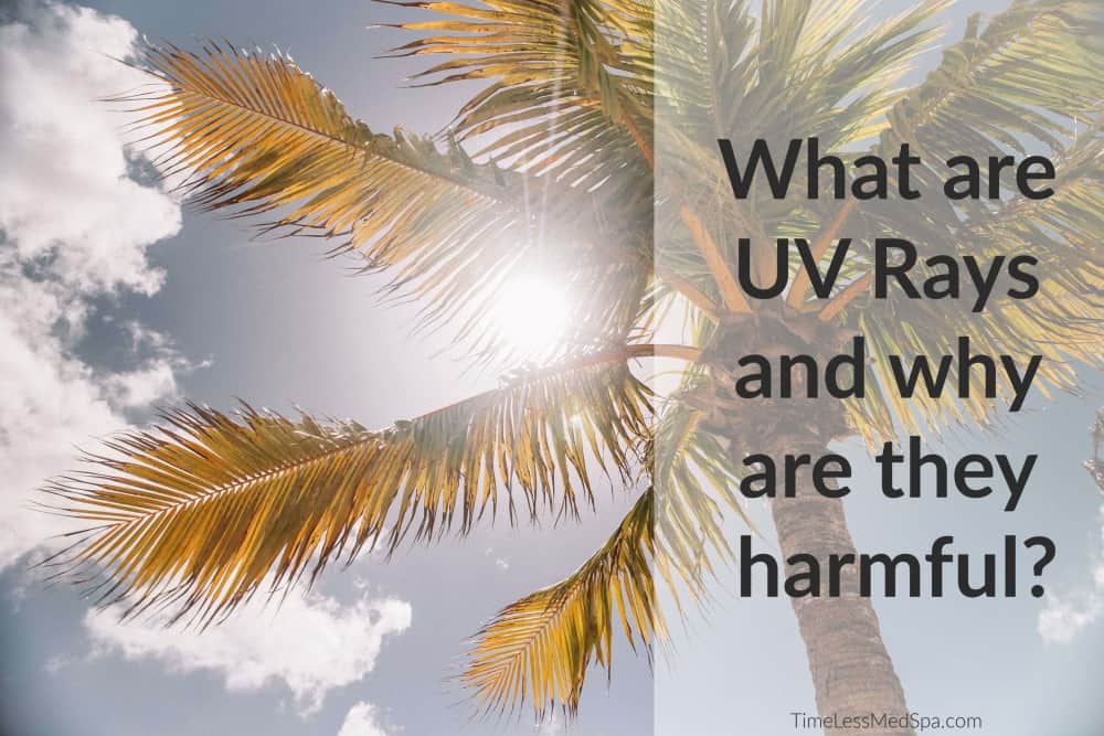 What are UV rays, and why are they harmful? | South Ogden, UT | Timeless Skin and Wellness